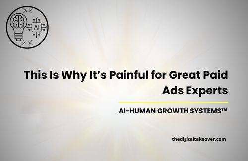 This Is Why It&rsquo;s Painful for Great Paid Ads Experts