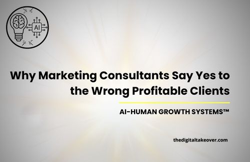 Why Marketing Consultants Say Yes to the Wrong Profitable Clients